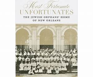 Most Fortunate Unfortunates: The Jewish Orphans’ Home of New Orleans