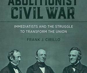 The Abolitionist Civil War: Immediatists and the Struggle to Transform the Union (Antislavery, Abolition, and the Atlantic World)