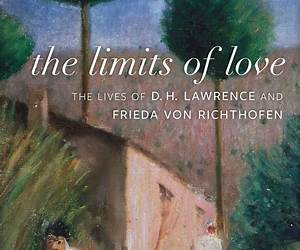 The Limits of Love: The Lives of D. H. Lawrence and Frieda von Richthofen By Michael Squires